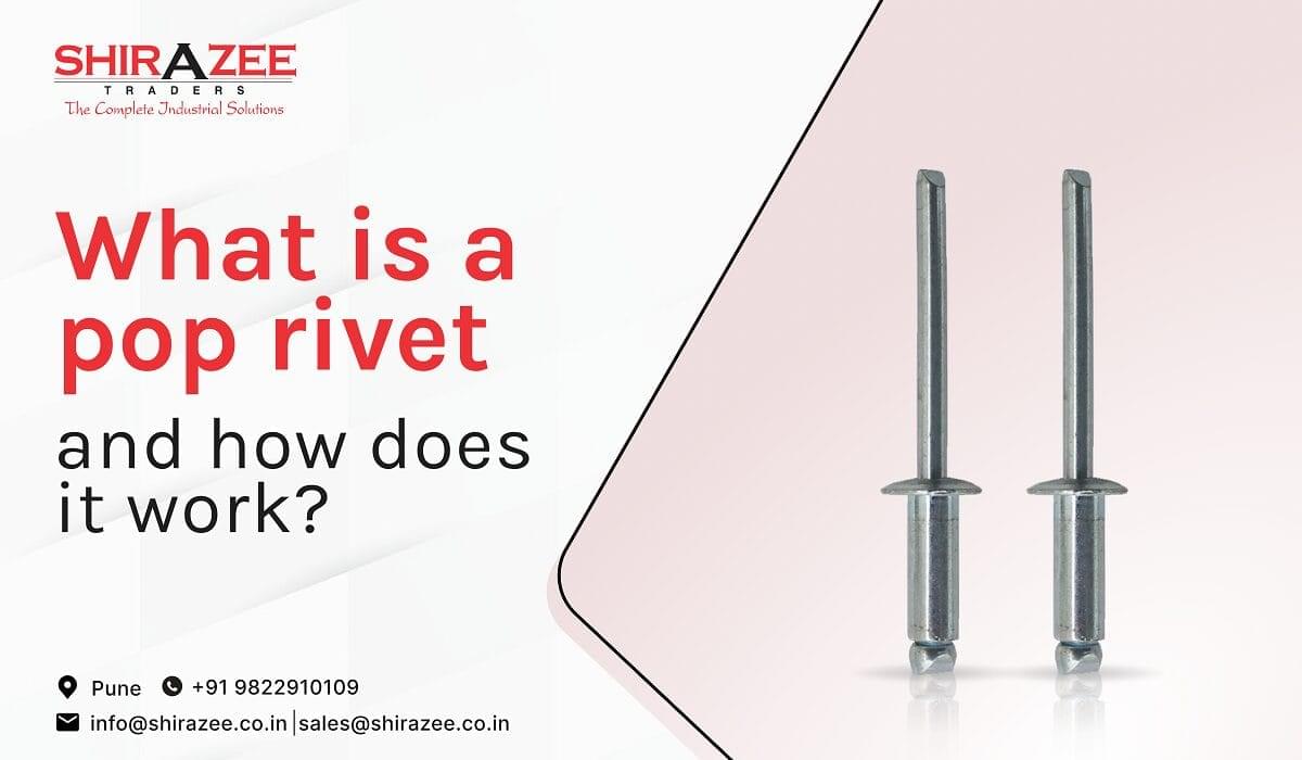 What is a Pop Rivet and How Does it Work? - Shirazee Traders